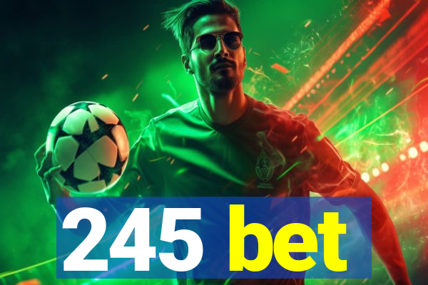245 bet
